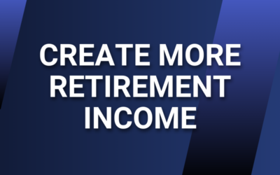 How to Create More Guaranteed Retirement Income