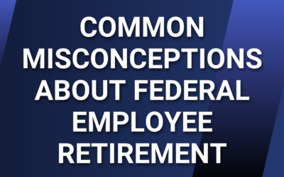 Common Misconceptions About Federal Employee Retirement