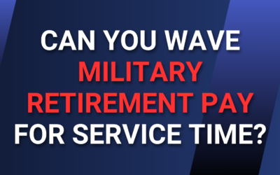 Can You Wave Military Retirement Pay for Service Time?