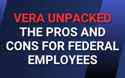 VERA Unpacked: The Pros and Cons for Federal Employees