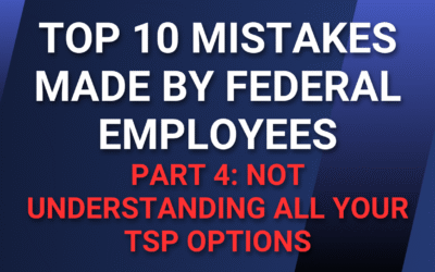 Top 10 Mistakes Made by Federal Employees — Part 4: Not Understanding all Your TSP Options