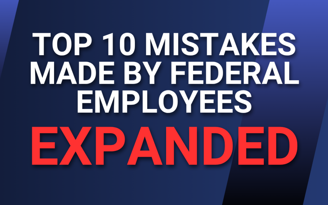 Top 10 Mistakes Made by Federal Employees — Expanded