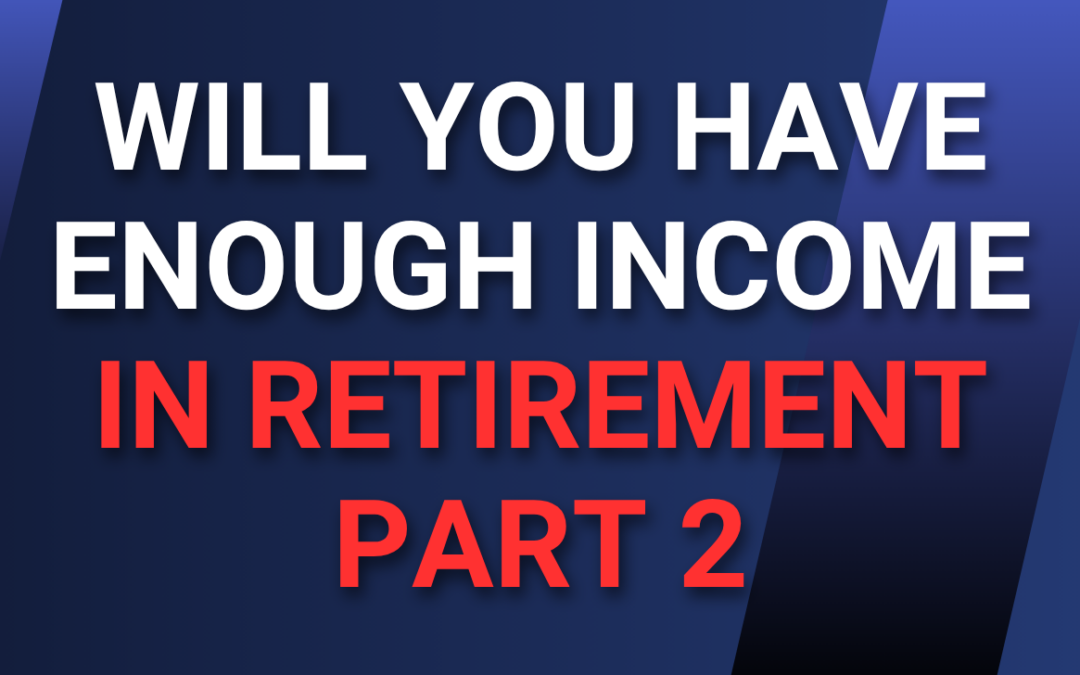Will You Have Enough Income in Retirement — Part 2