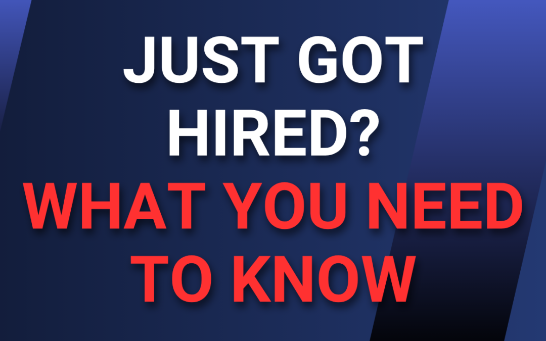 Just Got Hired? – What You Need to Know