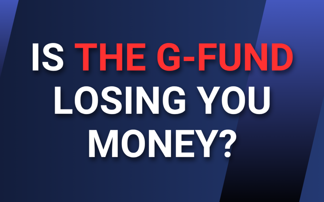 Is the G-Fund Losing You Money?